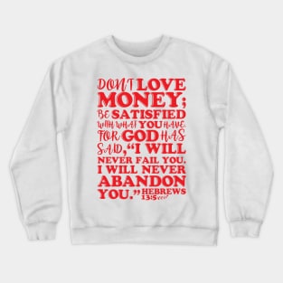 Hebrews 13:5 Don’t Love Money Crewneck Sweatshirt